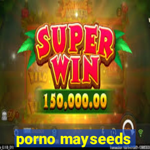 porno mayseeds